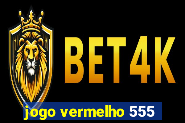 jogo vermelho 555